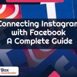 Connecting Instagram with Facebook - A Complete Guide