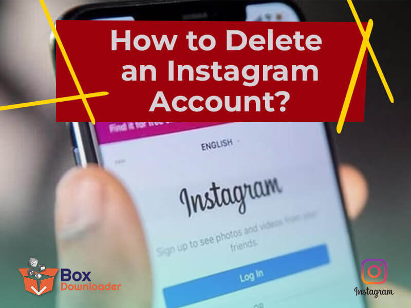 How to Delete an Instagram Account? BoxDownloader Blog