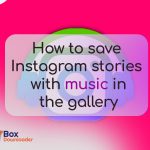 How to save Instagram stories with music in the gallery